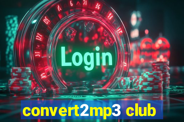 convert2mp3 club