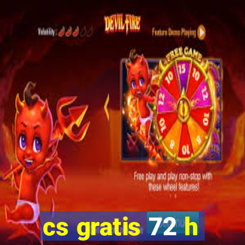 cs gratis 72 h