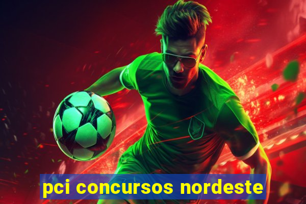 pci concursos nordeste