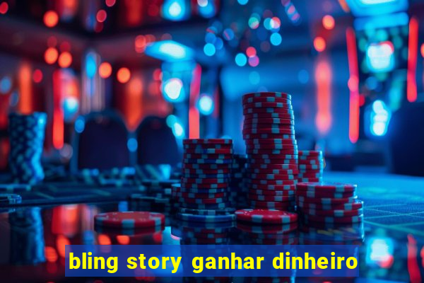 bling story ganhar dinheiro