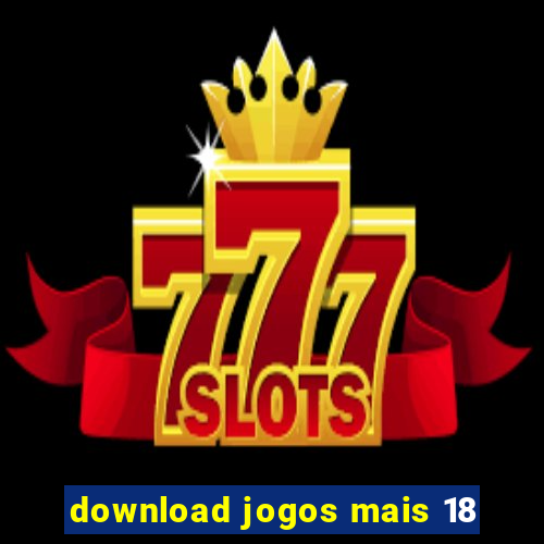 download jogos mais 18