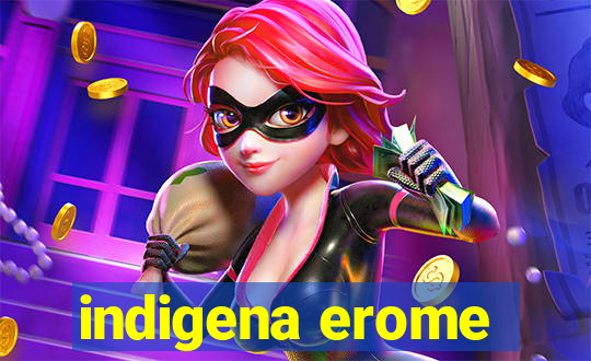 indigena erome