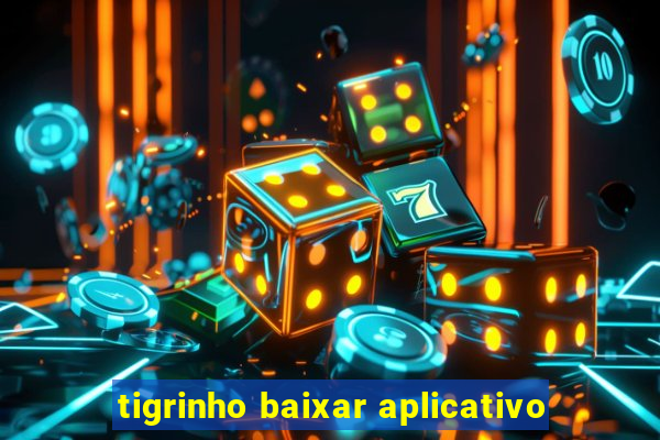 tigrinho baixar aplicativo