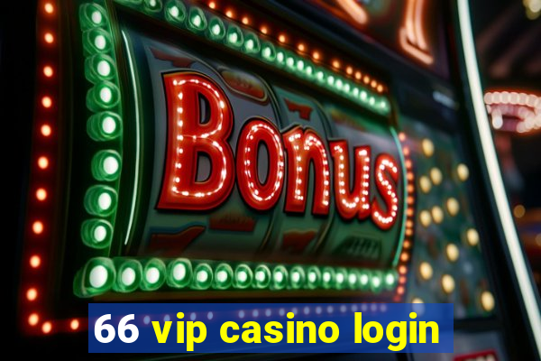 66 vip casino login