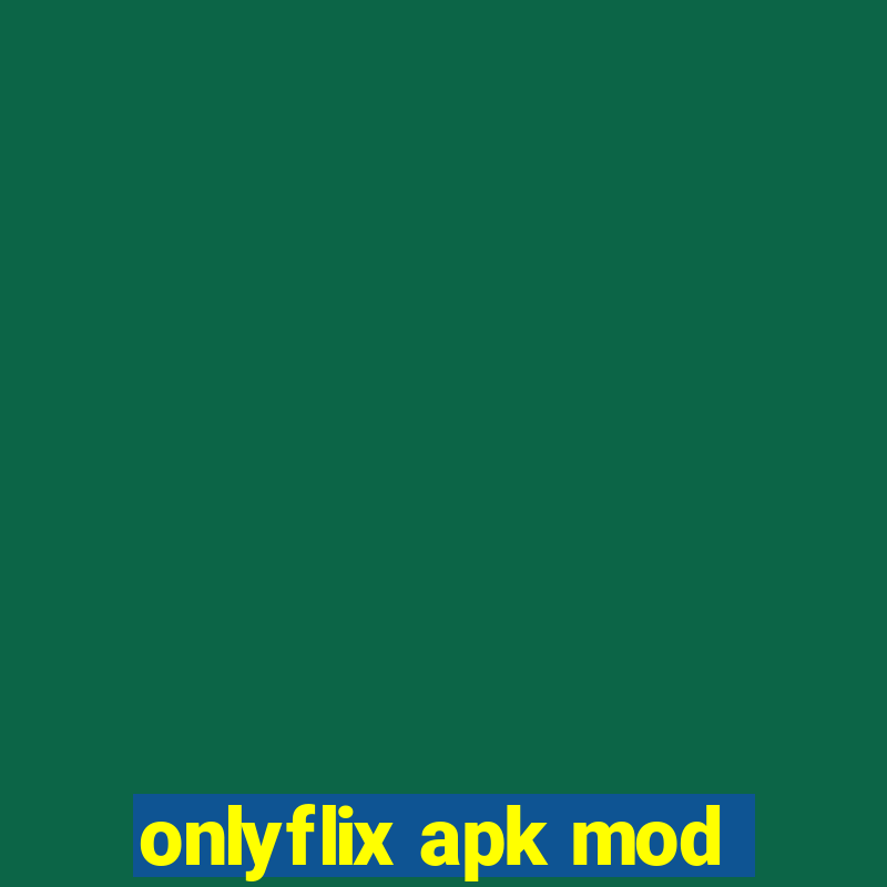 onlyflix apk mod