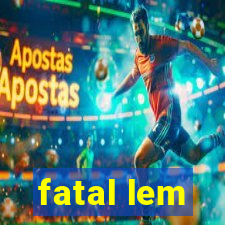 fatal lem