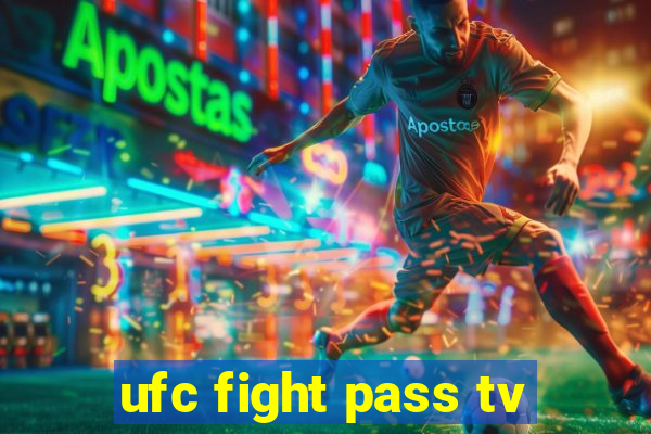 ufc fight pass tv