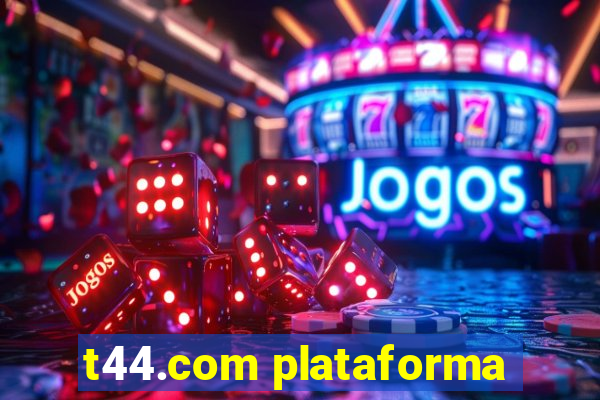 t44.com plataforma