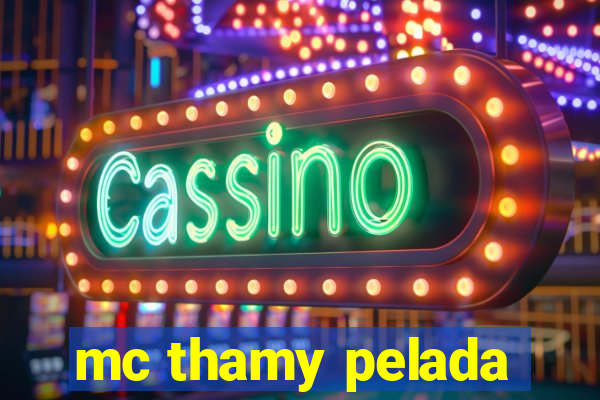 mc thamy pelada