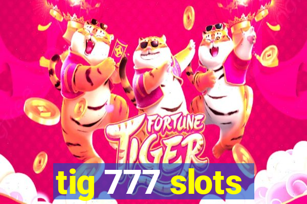 tig 777 slots