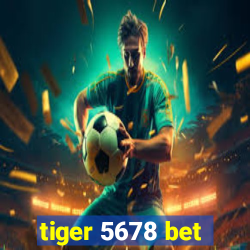 tiger 5678 bet