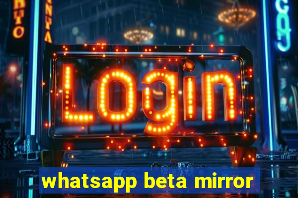 whatsapp beta mirror