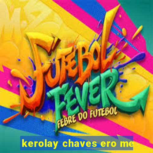 kerolay chaves ero me