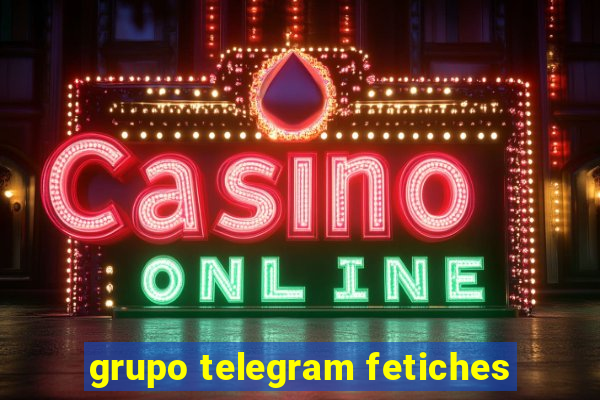 grupo telegram fetiches