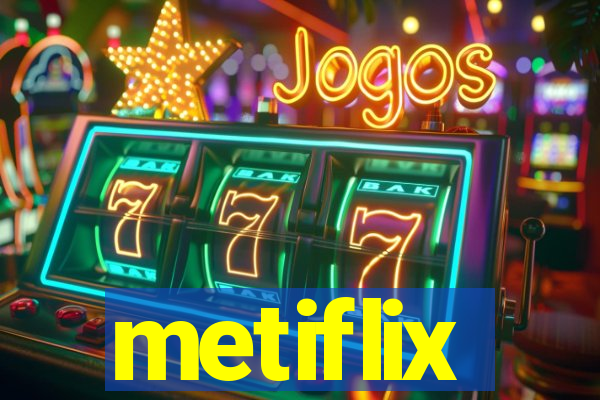 metiflix