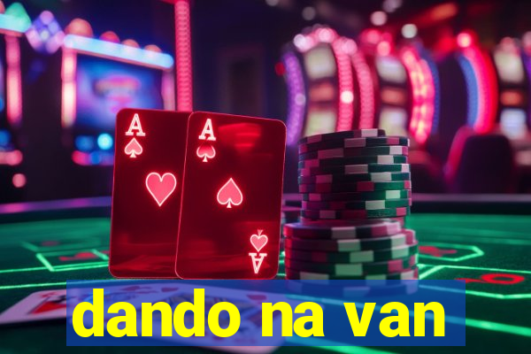 dando na van