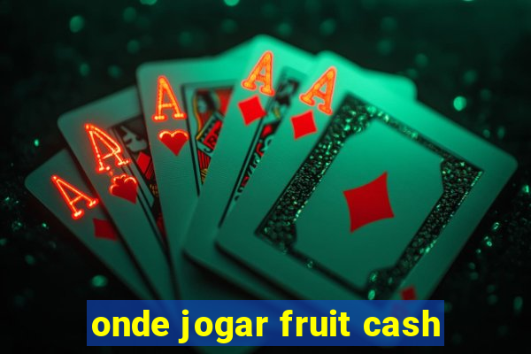 onde jogar fruit cash