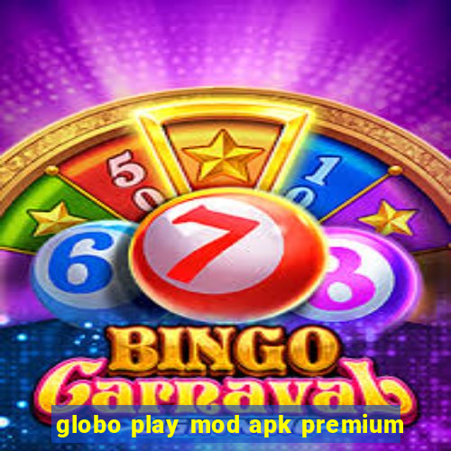 globo play mod apk premium