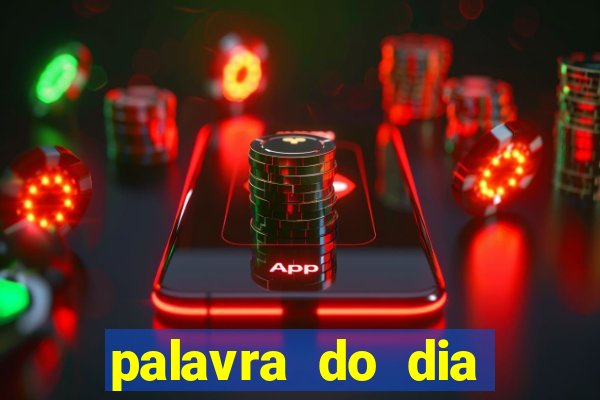 palavra do dia jogo contexto