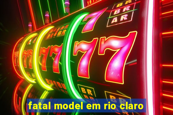 fatal model em rio claro