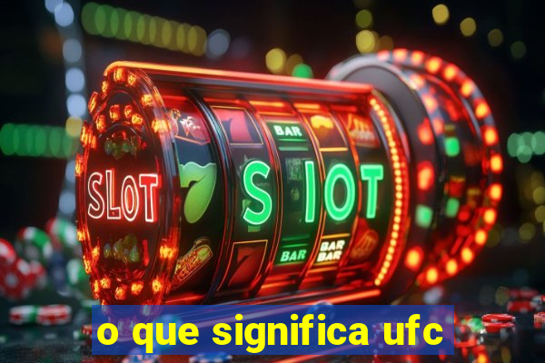 o que significa ufc