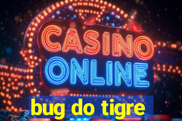 bug do tigre