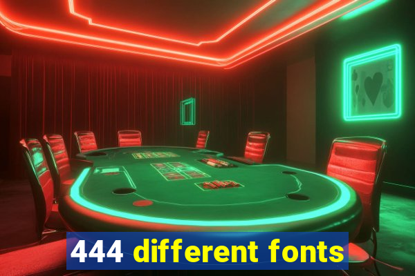 444 different fonts