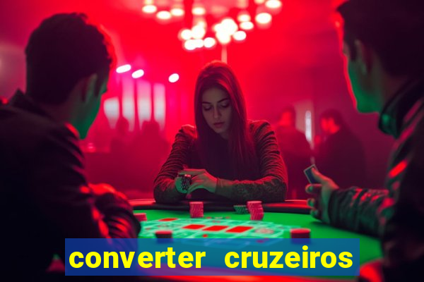 converter cruzeiros para real