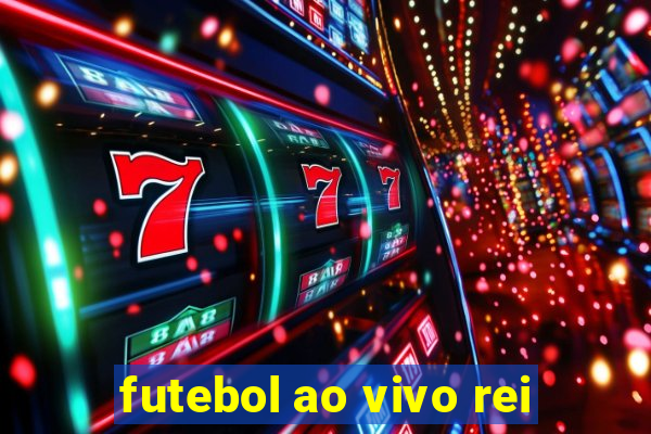 futebol ao vivo rei