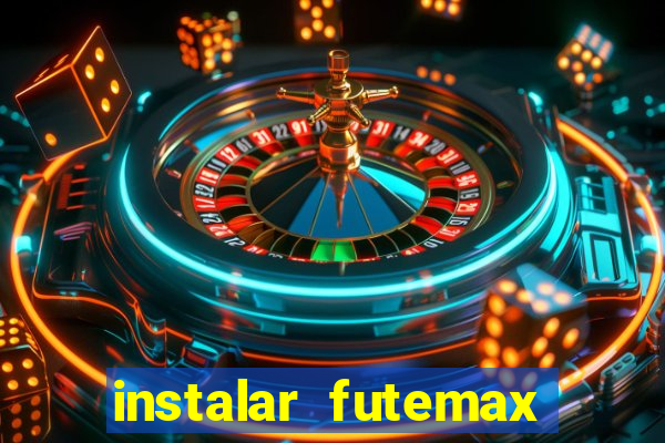 instalar futemax futebol ao vivo