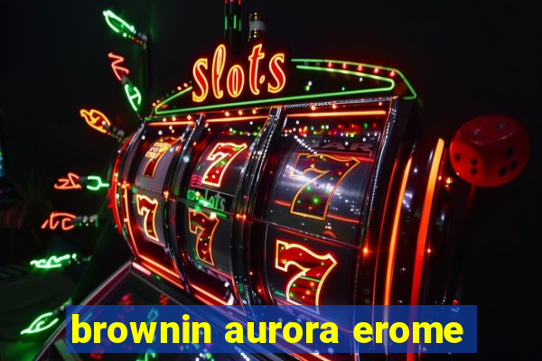 brownin aurora erome