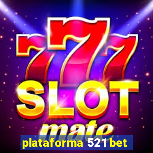 plataforma 521 bet