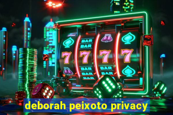 deborah peixoto privacy