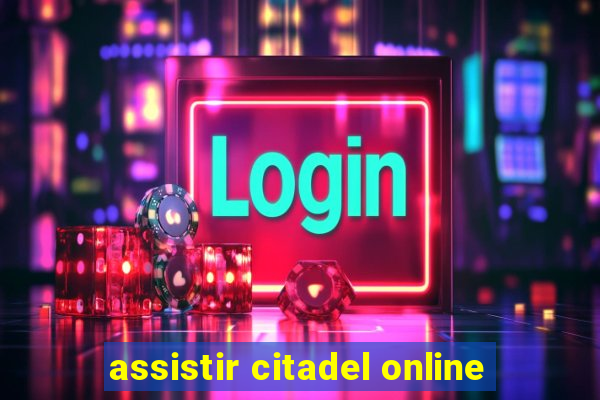 assistir citadel online