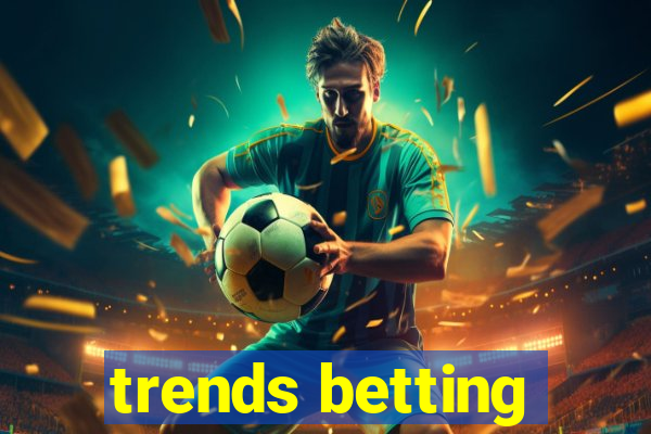 trends betting