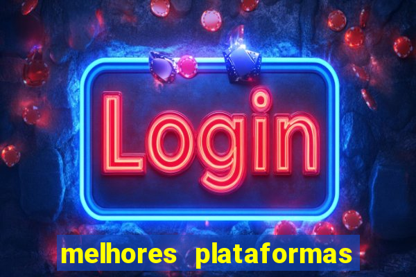 melhores plataformas do tigrinho