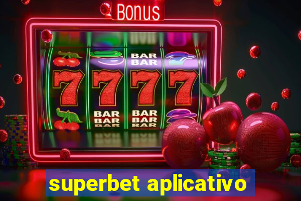 superbet aplicativo