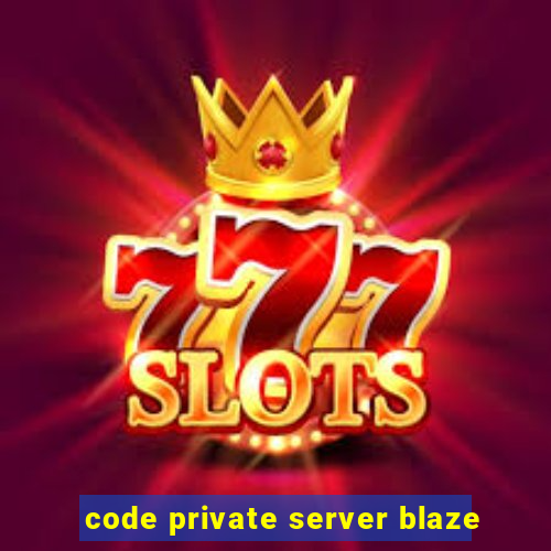 code private server blaze