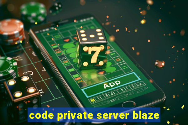 code private server blaze