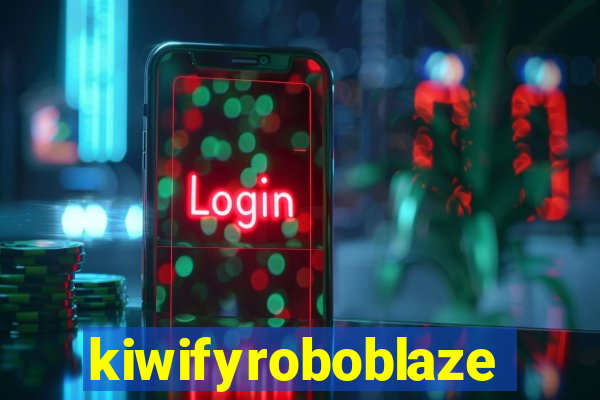 kiwifyroboblaze