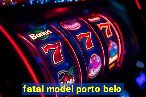 fatal model porto belo