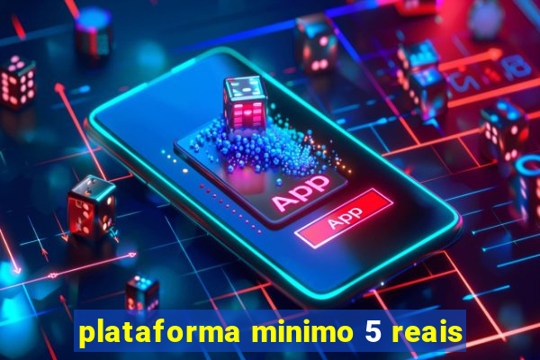 plataforma minimo 5 reais