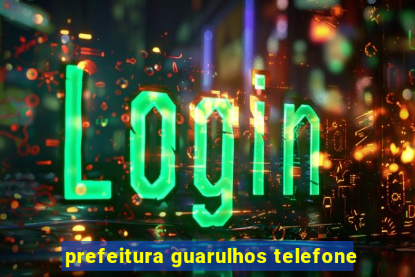 prefeitura guarulhos telefone