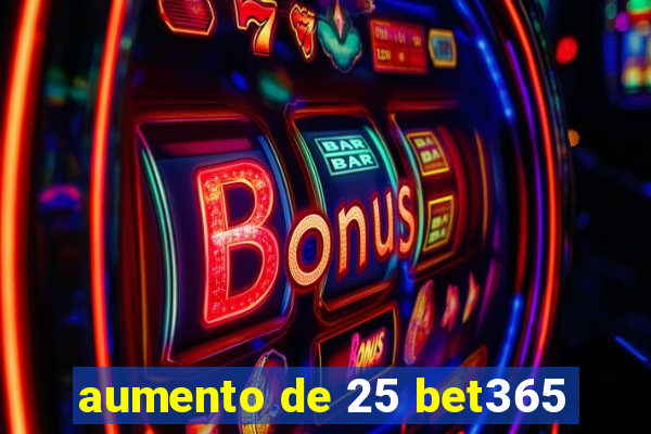 aumento de 25 bet365