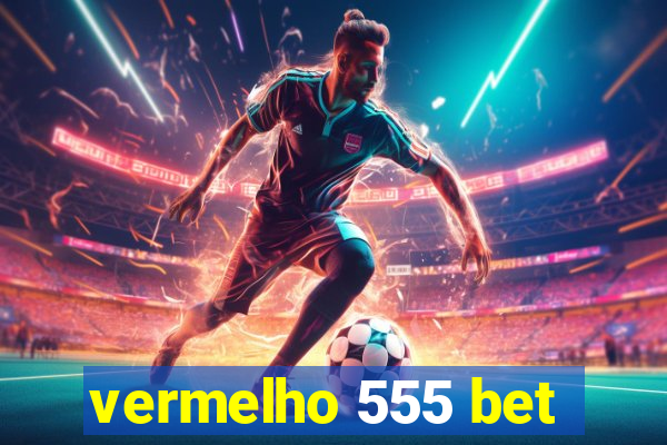 vermelho 555 bet