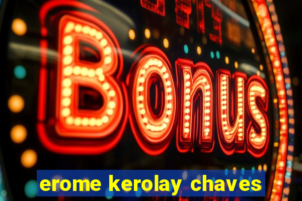 erome kerolay chaves