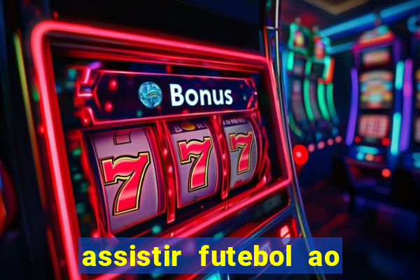 assistir futebol ao vivo rcm