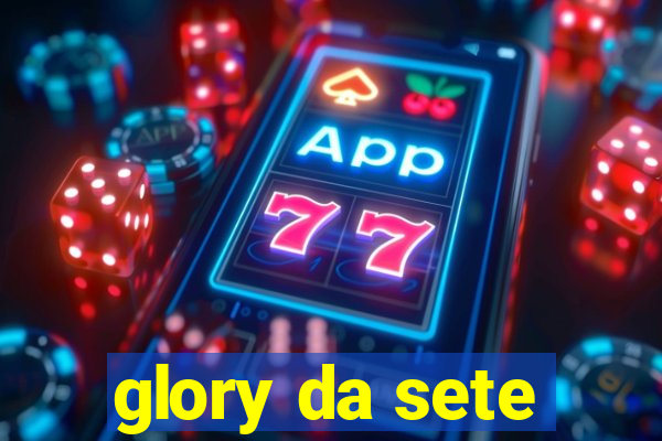 glory da sete