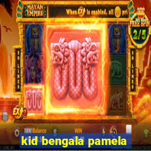 kid bengala pamela