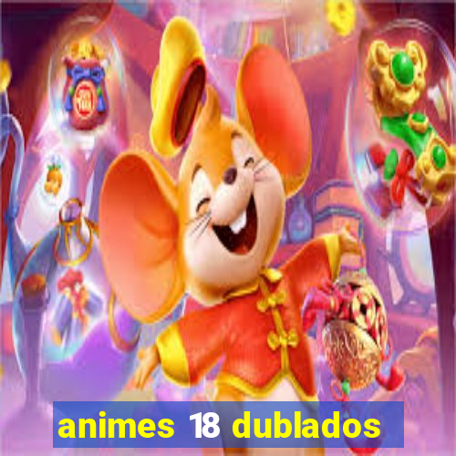 animes 18 dublados